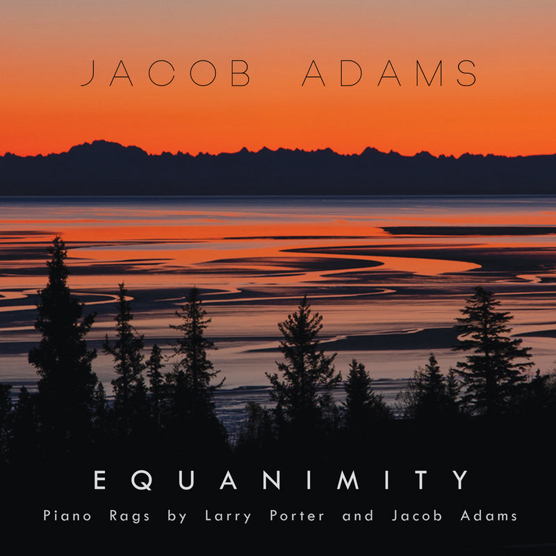 Equanimity: Piano Rags by Larry Porter and Jacob Adams